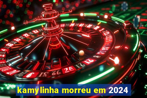 kamylinha morreu em 2024